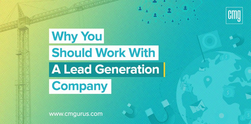Why you should work with a lead generation company