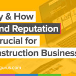 Why & how building a brand reputation is crucial for construction business