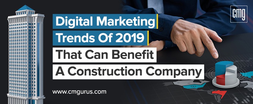 Digital Marketing Trends of 2019 that can benefit a construction company