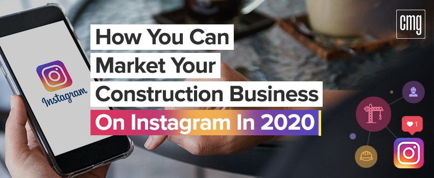 How You Can Market Your Construction Business on Instagram in 2020